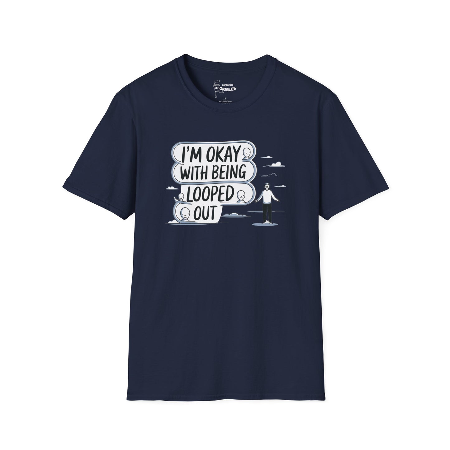 The I'm Okay With Being Looped Out T-Shirt