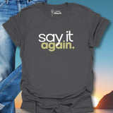 Say It Again. T-Shirt