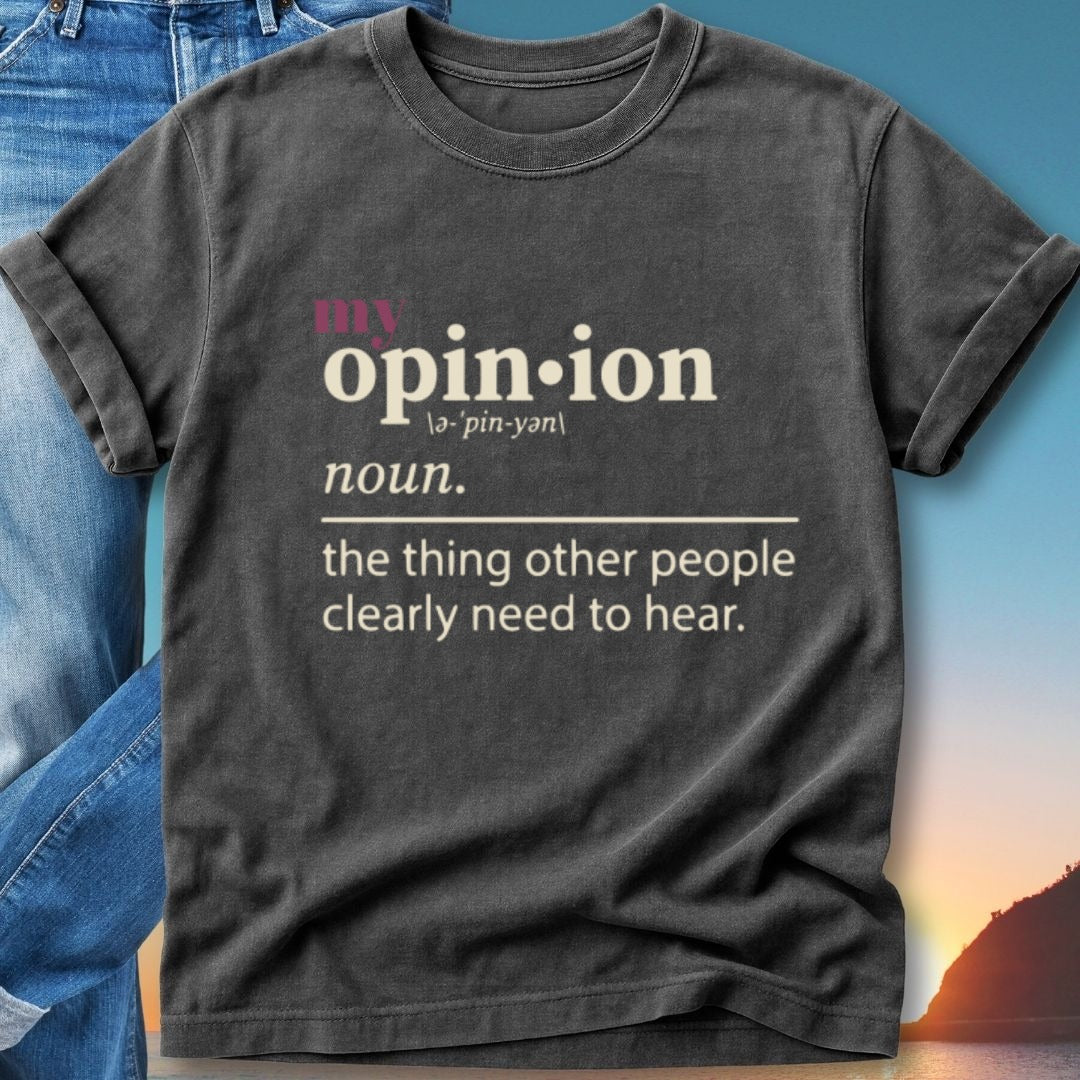 Opinion defined as "the thing other people clearly need to hear."