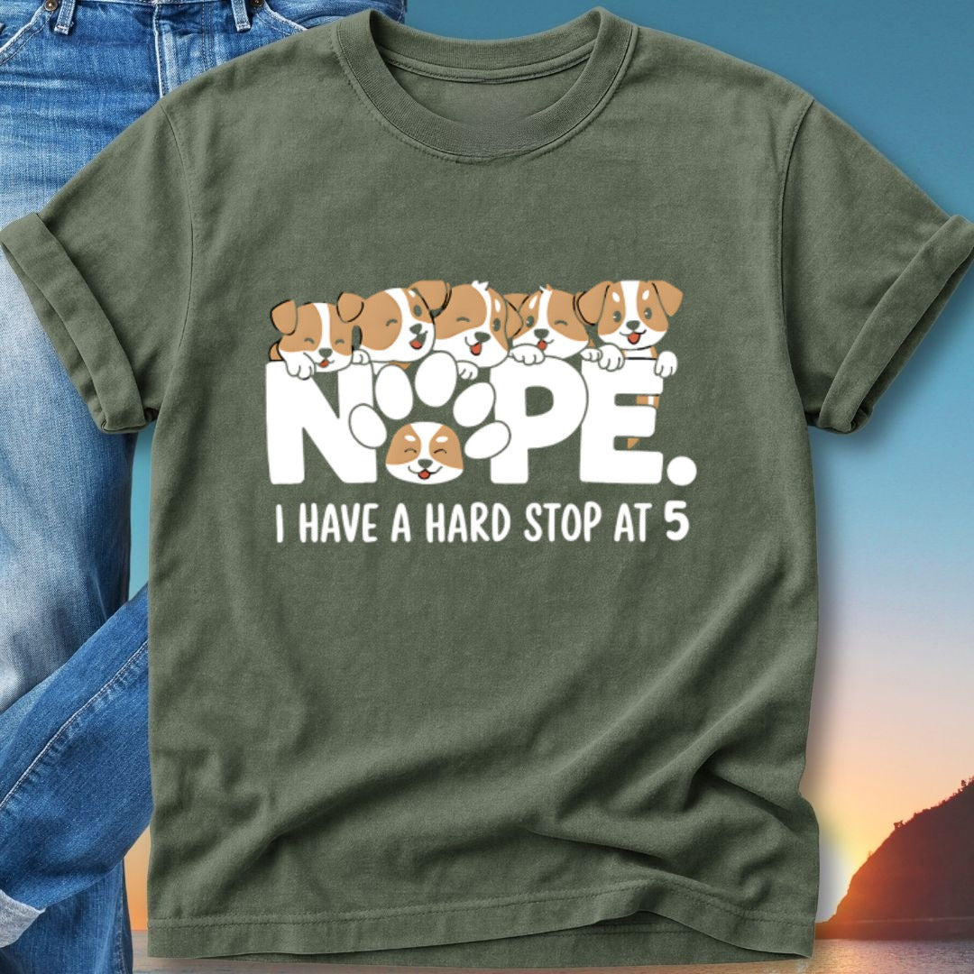 Green t-shirt with "Nope. I Have a Hard Stop at 5" and puppies graphic.