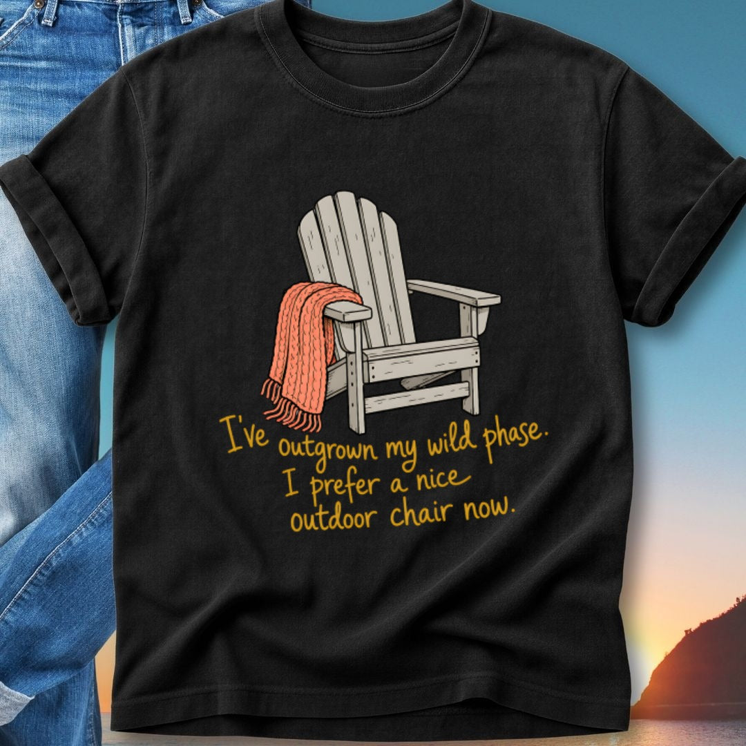 Black t-shirt with Adirondack chair graphic and text "I've outgrown my wild phase. I prefer a nice outdoor chair now."