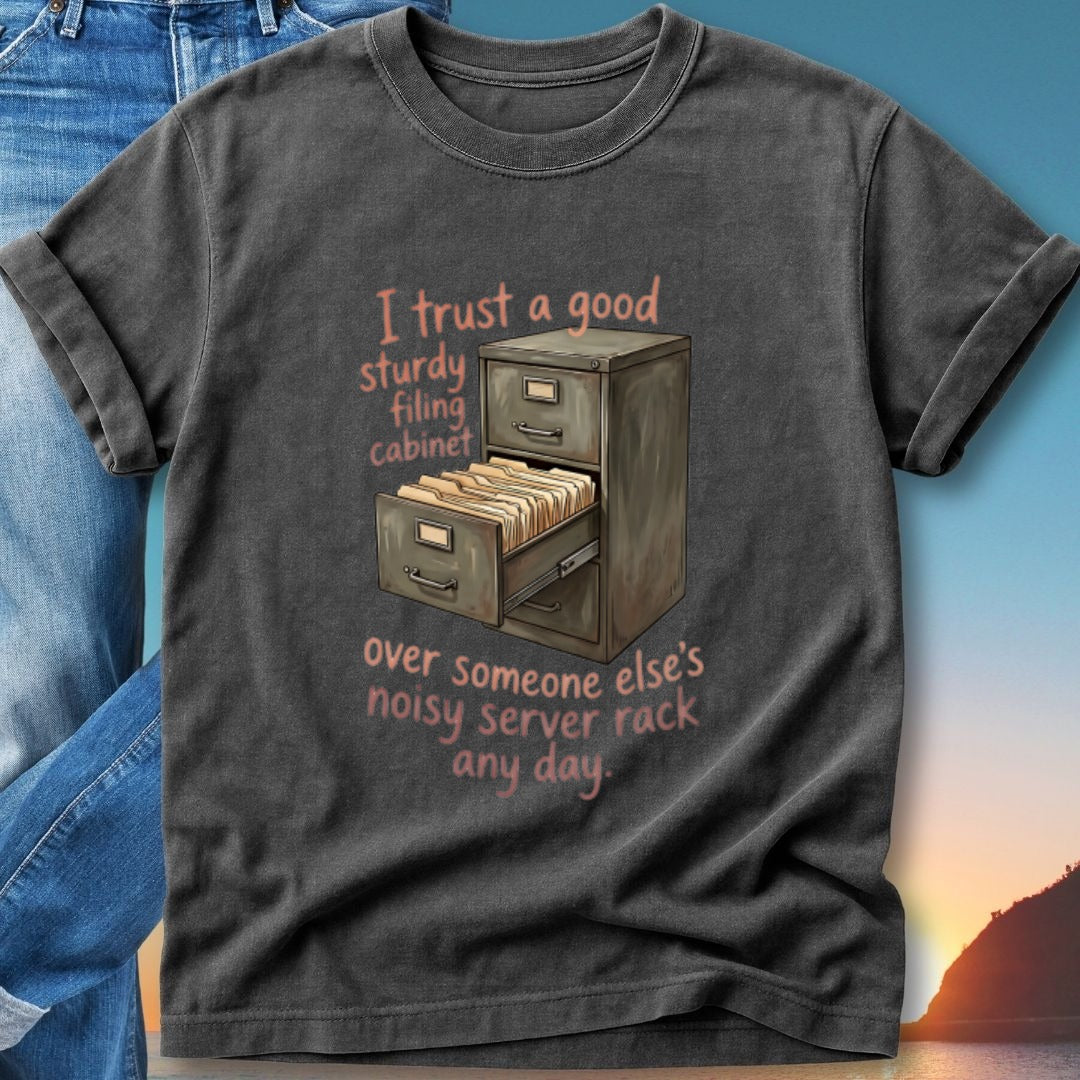 T-shirt with a drawing of a filing cabinet and text about trusting it over a server rack.