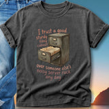 T-shirt with a drawing of a filing cabinet and text about trusting it over a server rack.