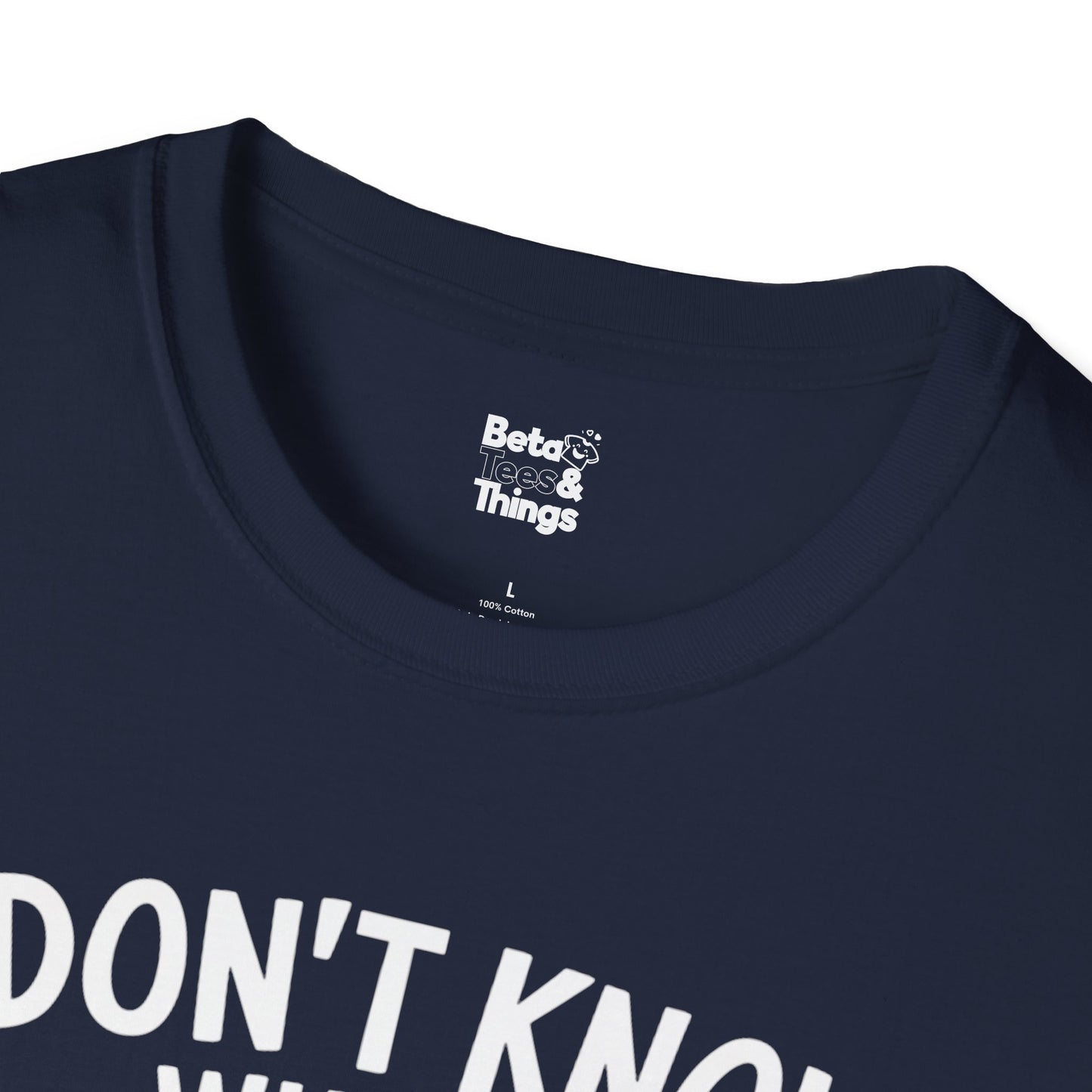 The I Don't Know what I  Don't Know T-Shirt