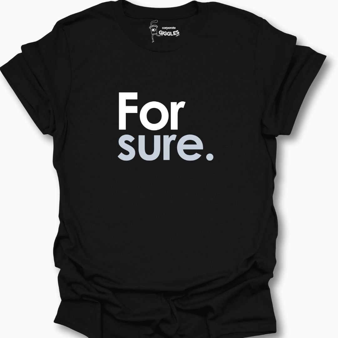For Sure. T-Shirt