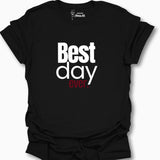Best Day Ever. T-Shirt
