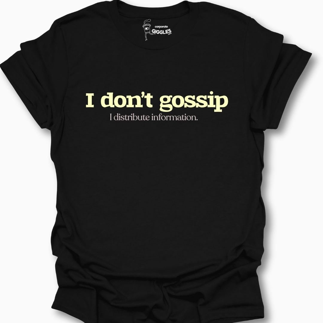 I Don't Gossip I Distribute Information. T-Shirt