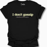 I Don't Gossip I Distribute Information. T-Shirt
