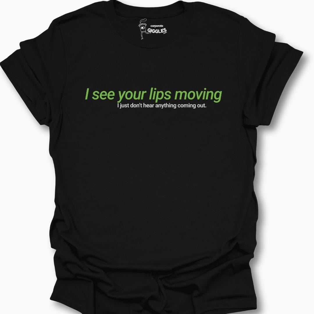 I See Your Lips Moving  T-Shirt