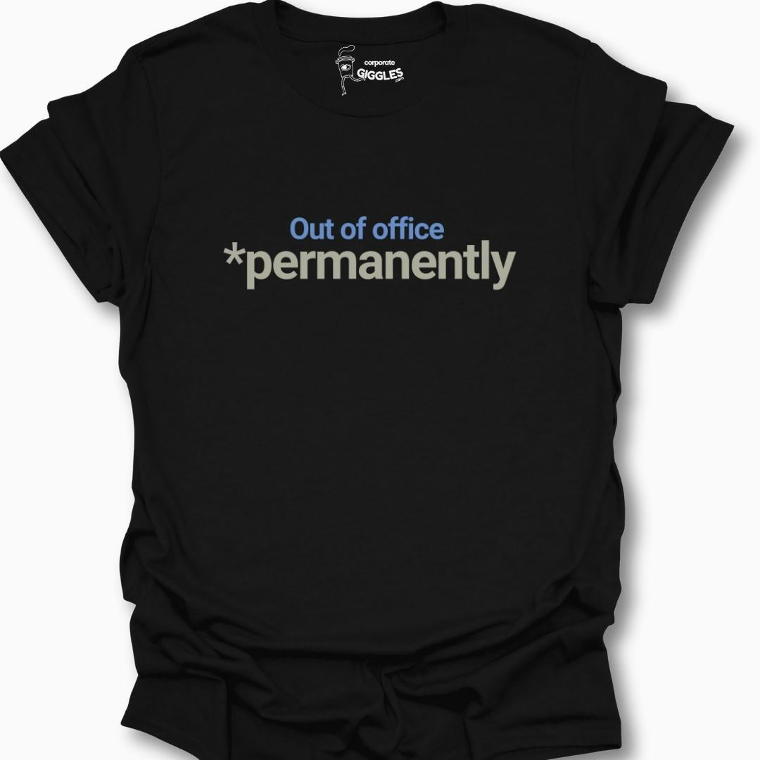 Out Of Office *Permanently T-Shirt
