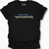 Out Of Office *Permanently T-Shirt