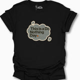This Is A Do Nothing Day. T-Shirt