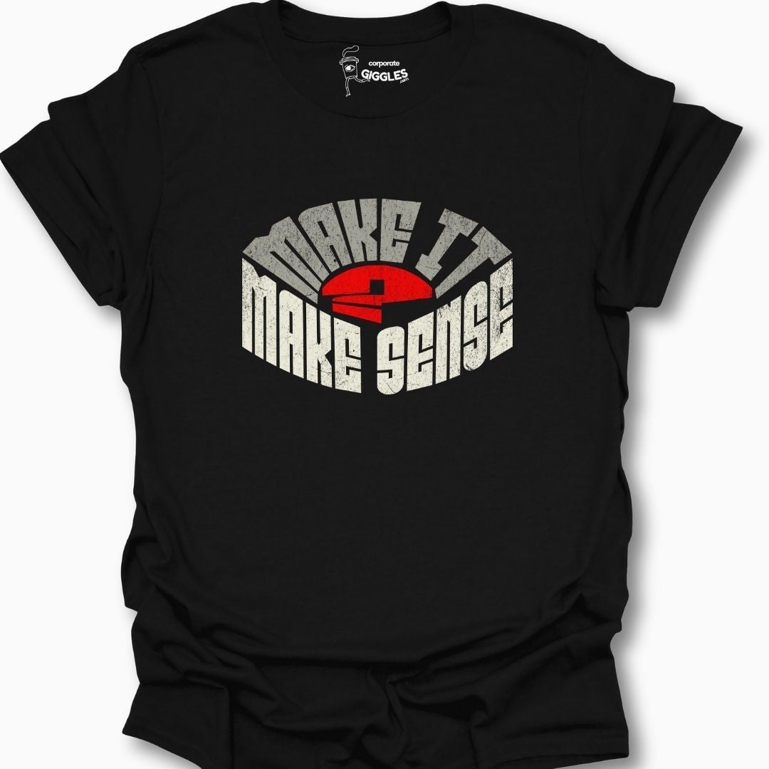Make It Make Sense II T-Shirt