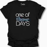 One Of Those Days T-Shirt