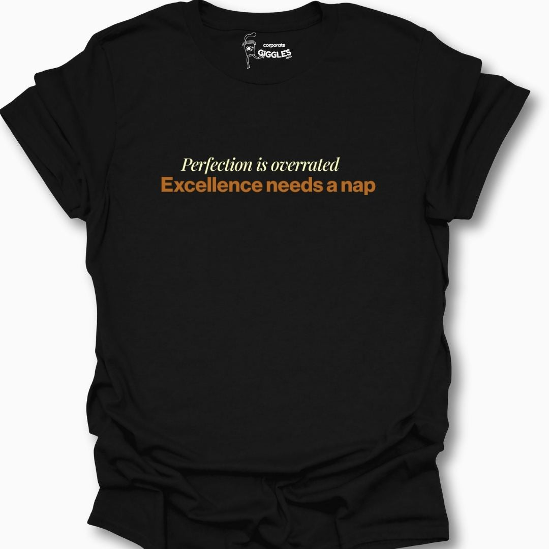 Perfection Is Overrated Excellence Needs A Nap T-Shirt