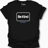 Be Kind It's free. T-Shirt