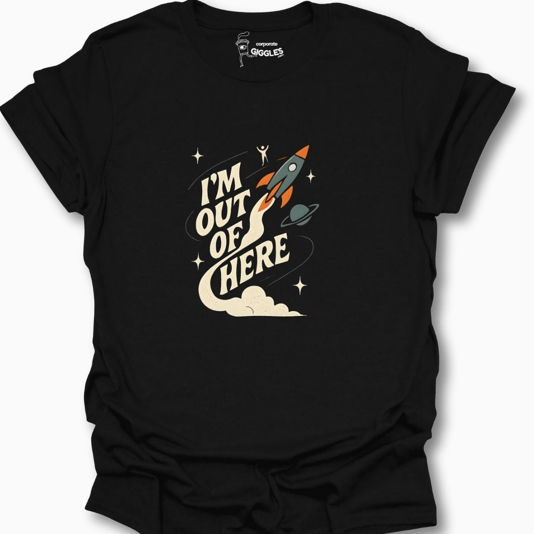 I'm Outta Here T-Shirt