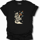 I'm Outta Here T-Shirt