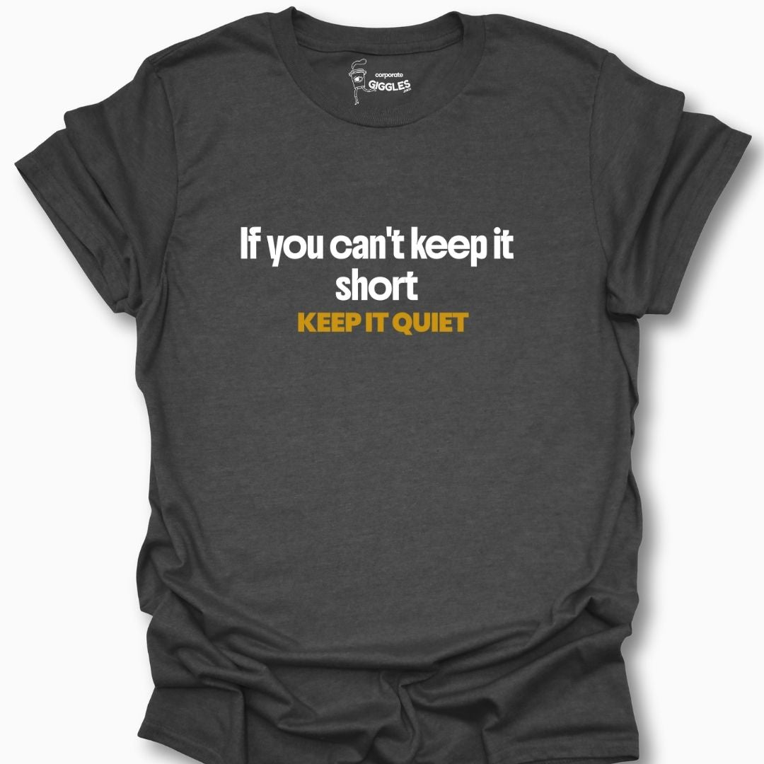 If You Can't Keep It Short Keep It Quiet T-Shirt