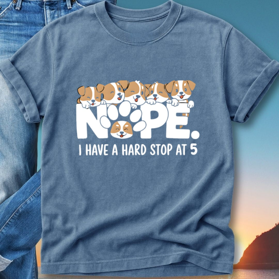 Blue t-shirt with "Nope. I have a hard stop at 5" and puppies.