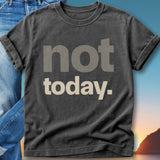 Dark grey t-shirt with "not today." text, worn over blue jeans.