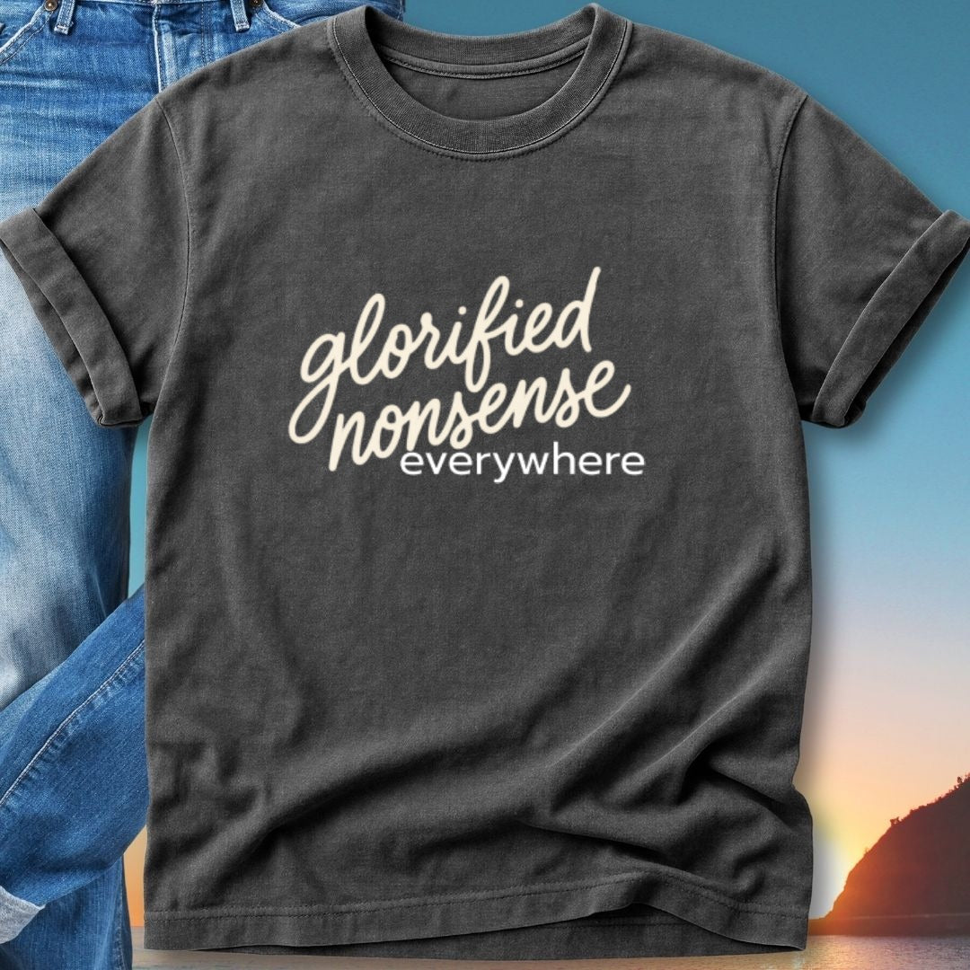 Dark t-shirt with "glorified nonsense everywhere" text, displayed with jeans and sunset.