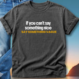 Dark gray t-shirt with "if you can't say something nice SAY SOMETHING VAGUE" in white text.