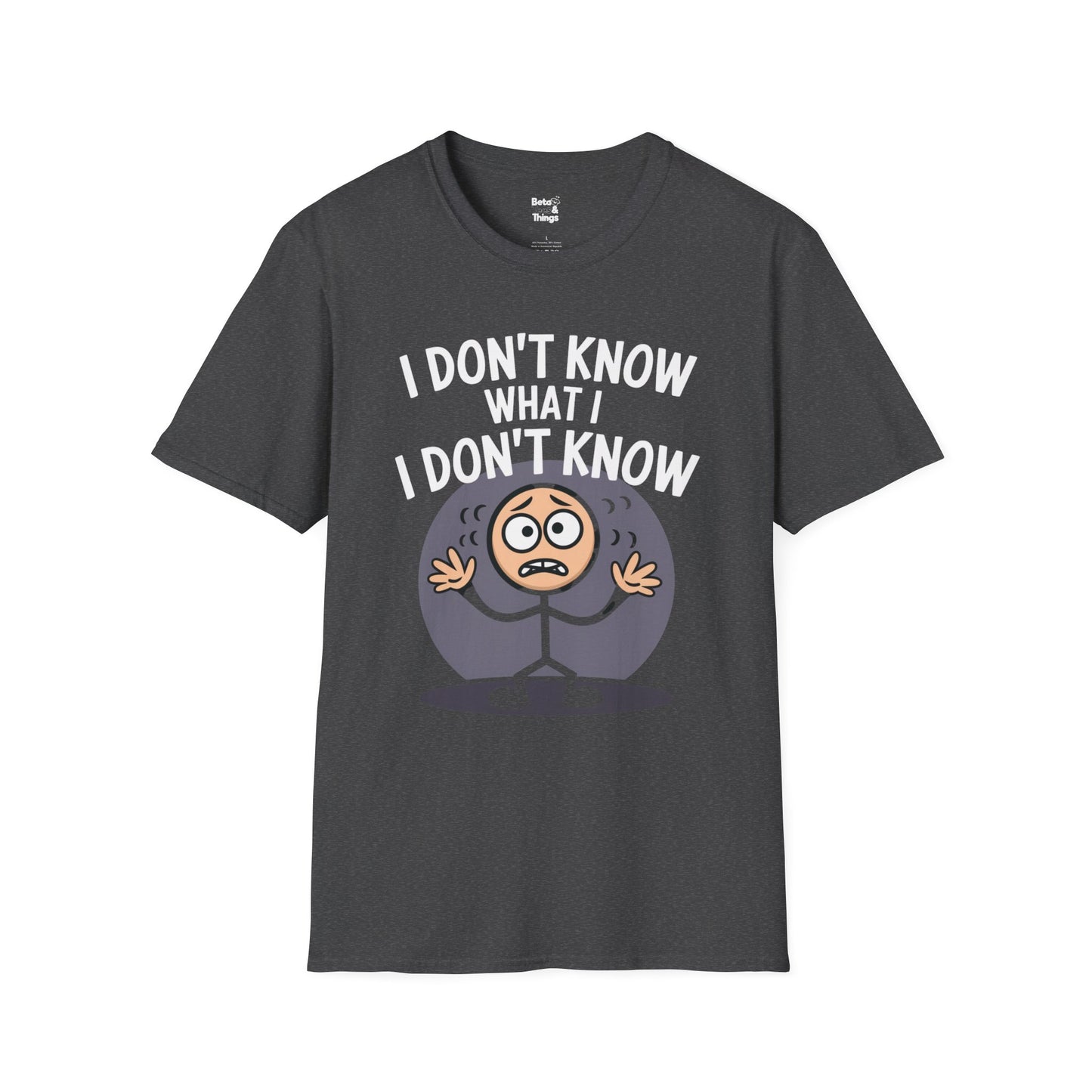 The I Don't Know what I  Don't Know T-Shirt