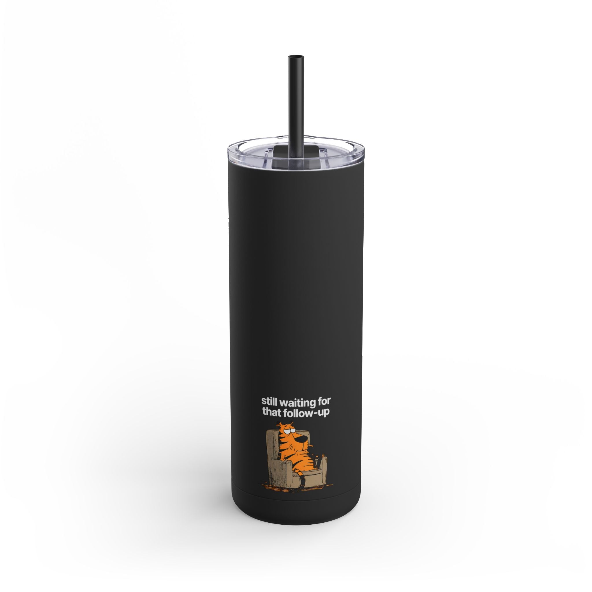 Still Waiting For That Follow Up 20oz Tumbler
