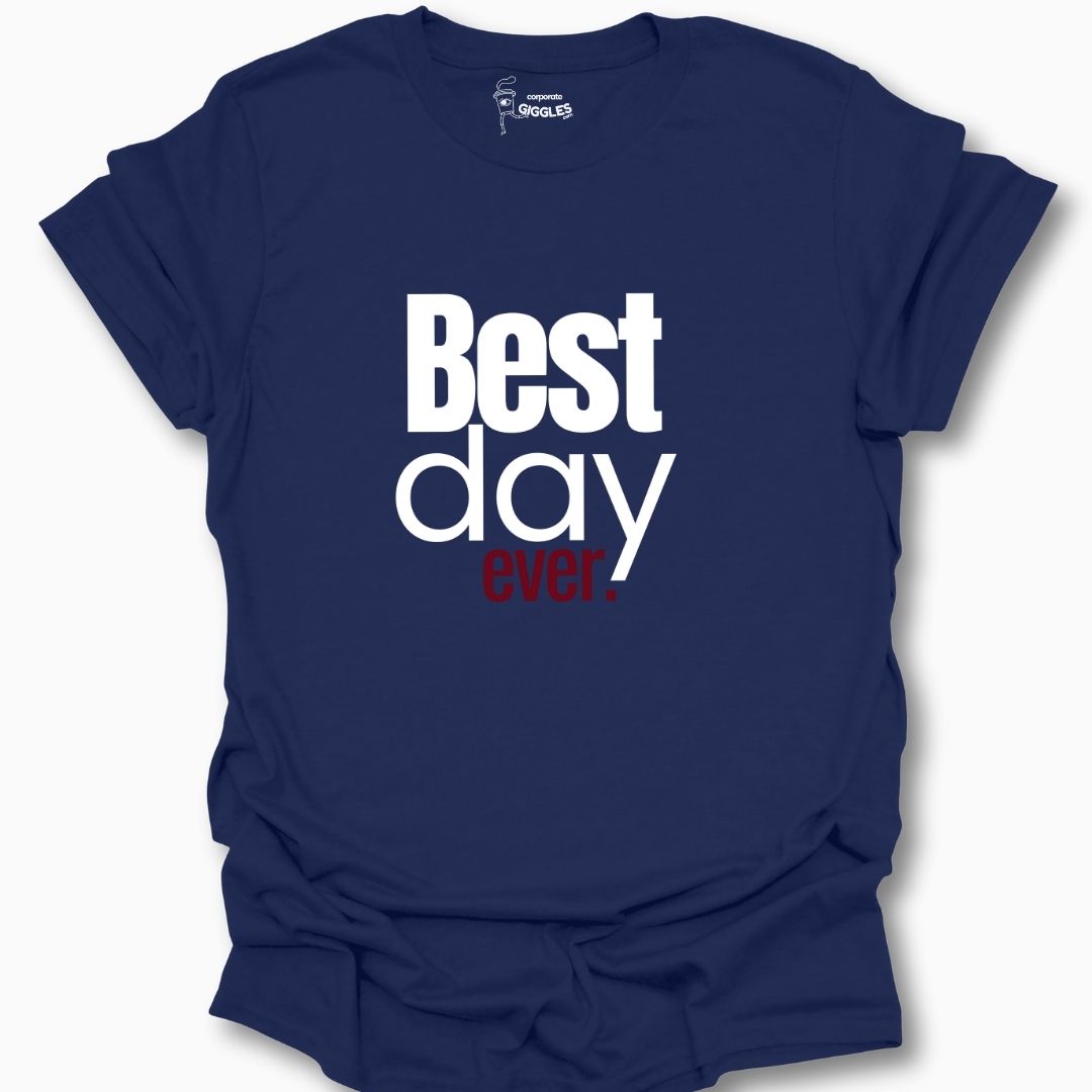 Best Day Ever. T-Shirt