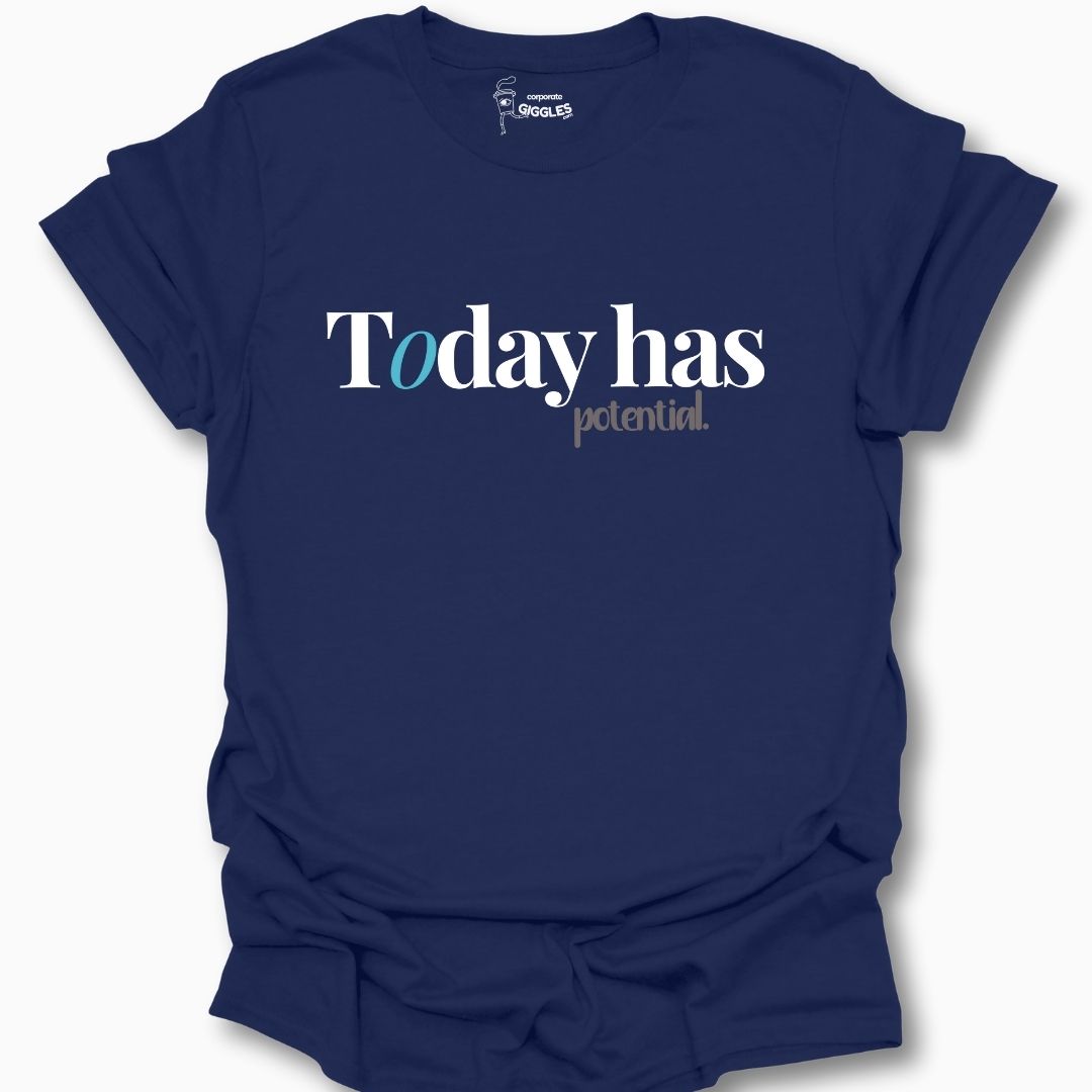 Today Has Potential. T-Shirt