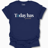 Today Has Potential. T-Shirt