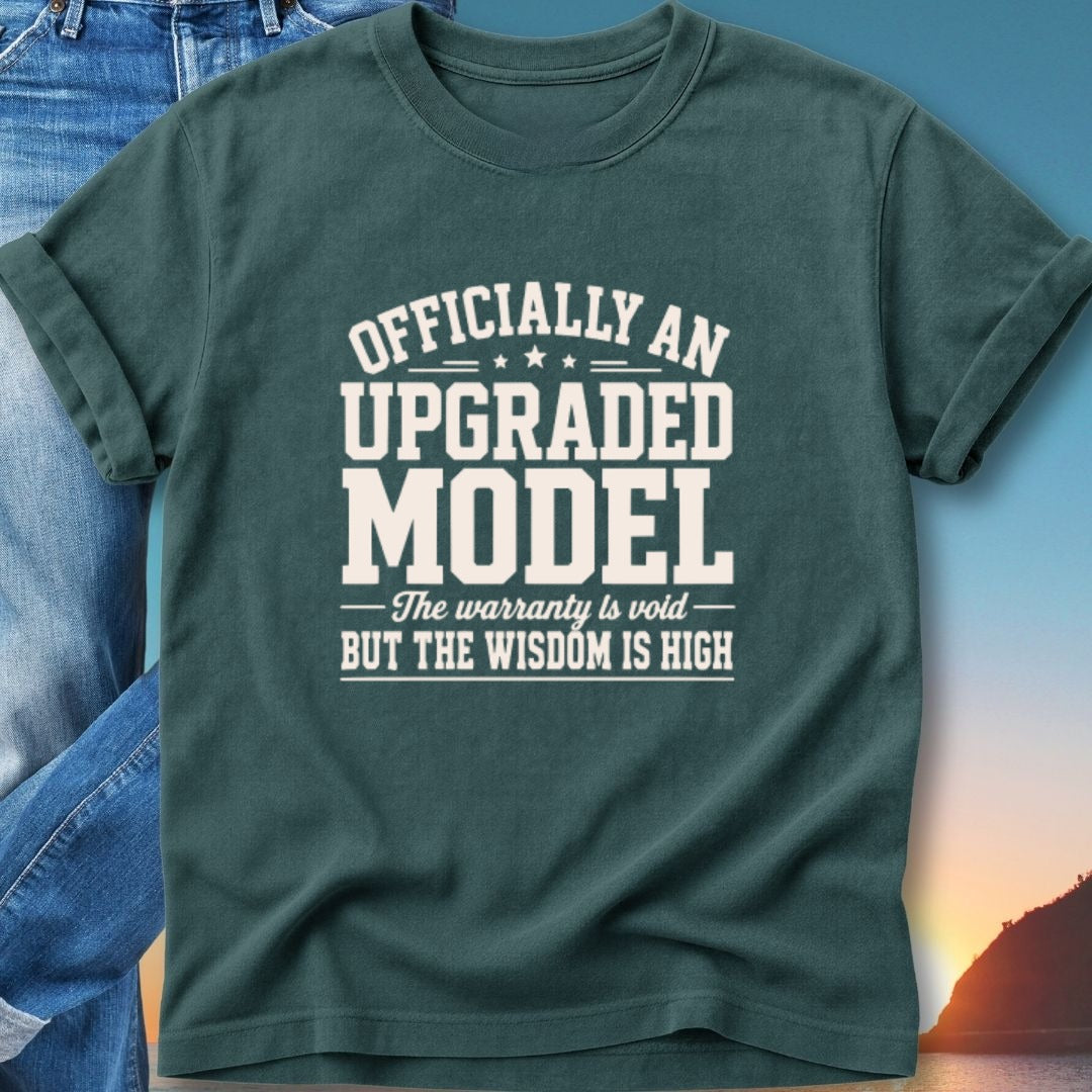 T-shirt with "Officially an Upgraded Model" and "The warranty is void - But the wisdom is high" text.