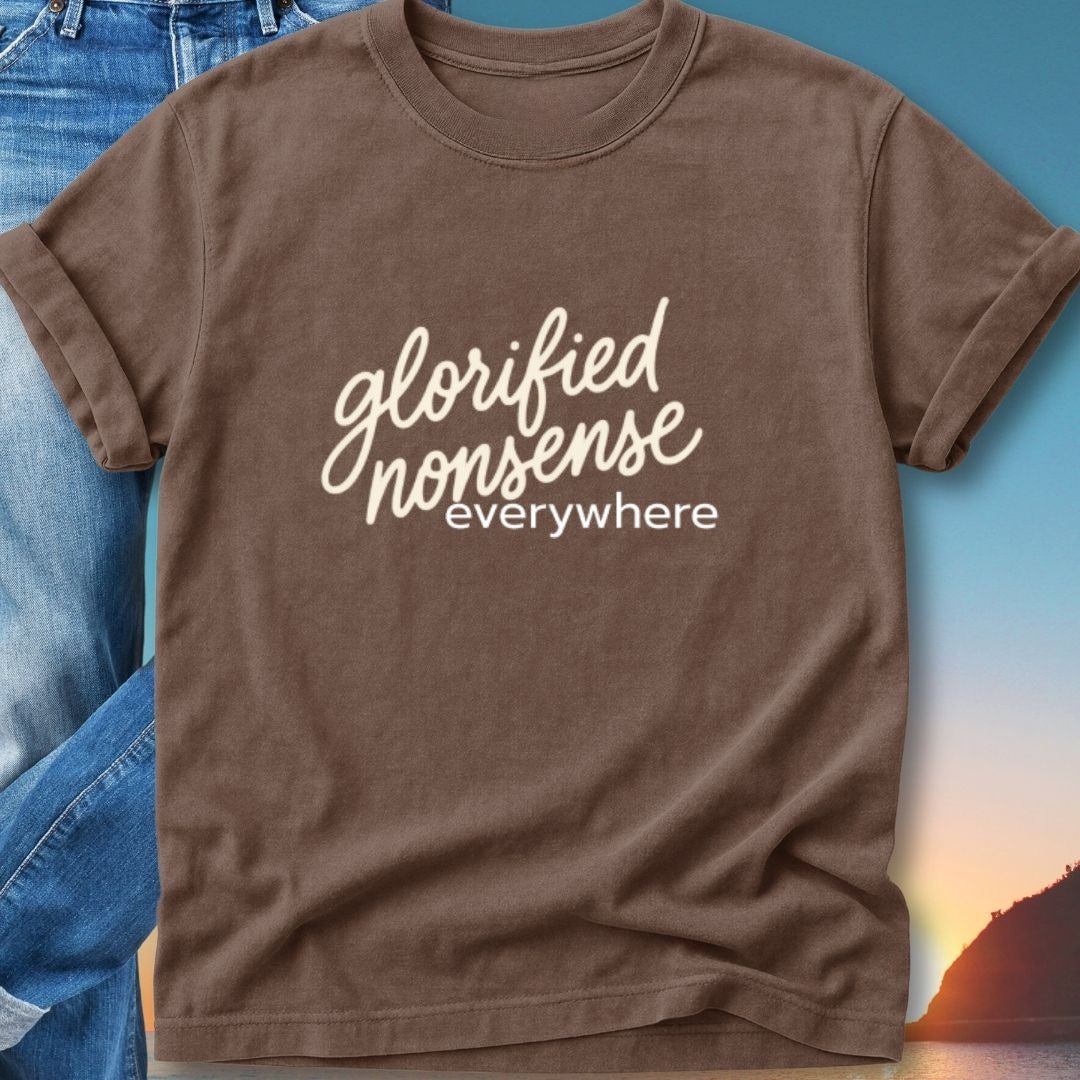 Brown t-shirt with "glorified nonsense everywhere" text in white script.