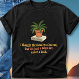 T-shirt with plant on router, text: "I thought the cloud was heaven, but it's just a beige box under a desk."