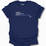 I Didn't Change My Mind. I Just Updated My Logic T-Shirt