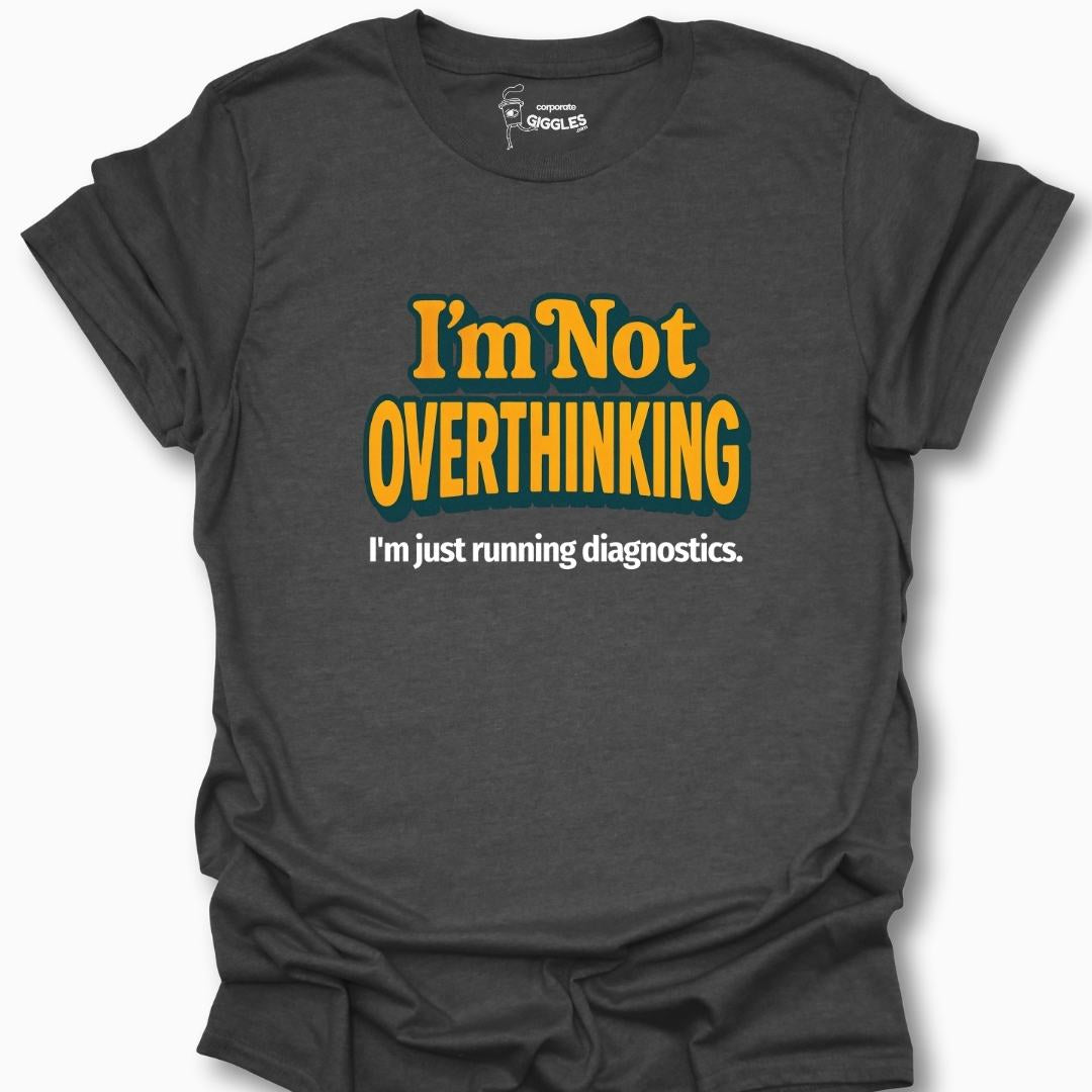 I'm Not Overthinking T-Shirt