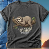 T-shirt with a sloth graphic and text "I HAD A BURST OF ENERGY But I'm waiting for it to pass".