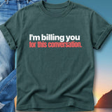 Dark green t-shirt with "I'm billing you for this conversation." printed in white and red.