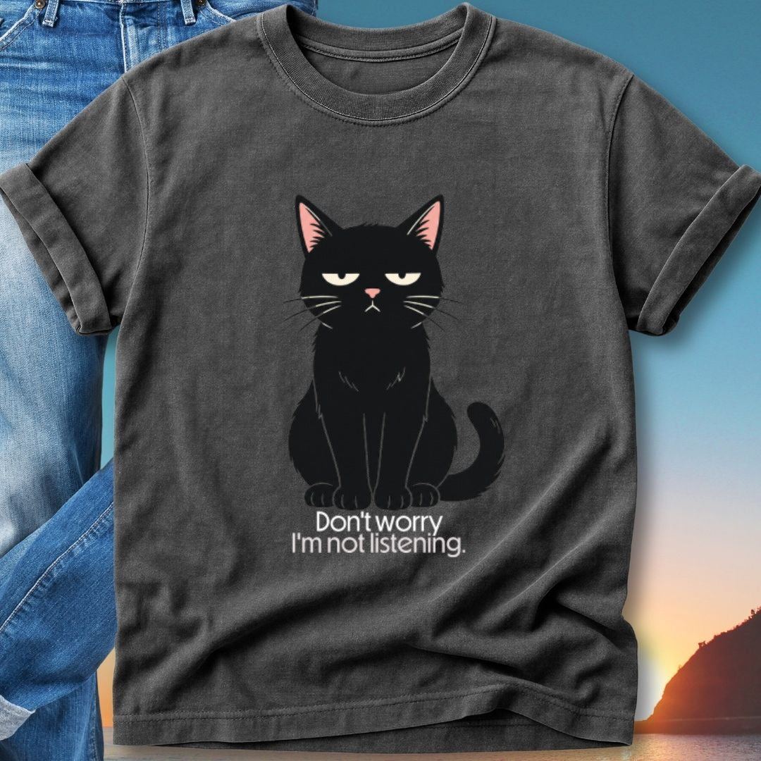 T-shirt with black cat design and text "Don't worry I'm not listening."