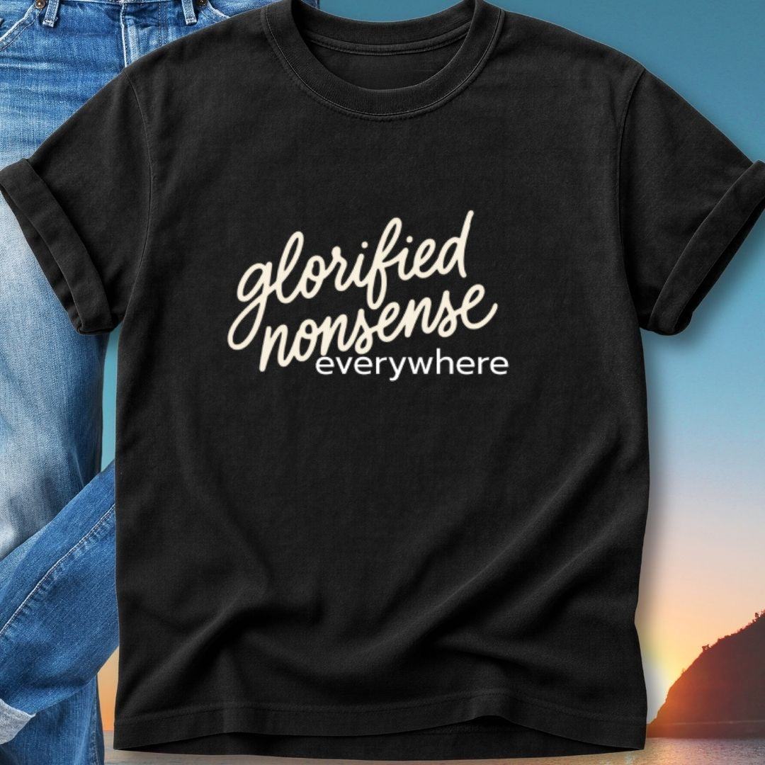 Black t-shirt with "glorified nonsense everywhere" text.