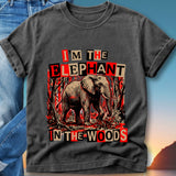 T-shirt with "I'm the elephant in the woods" text and an elephant in a forest.