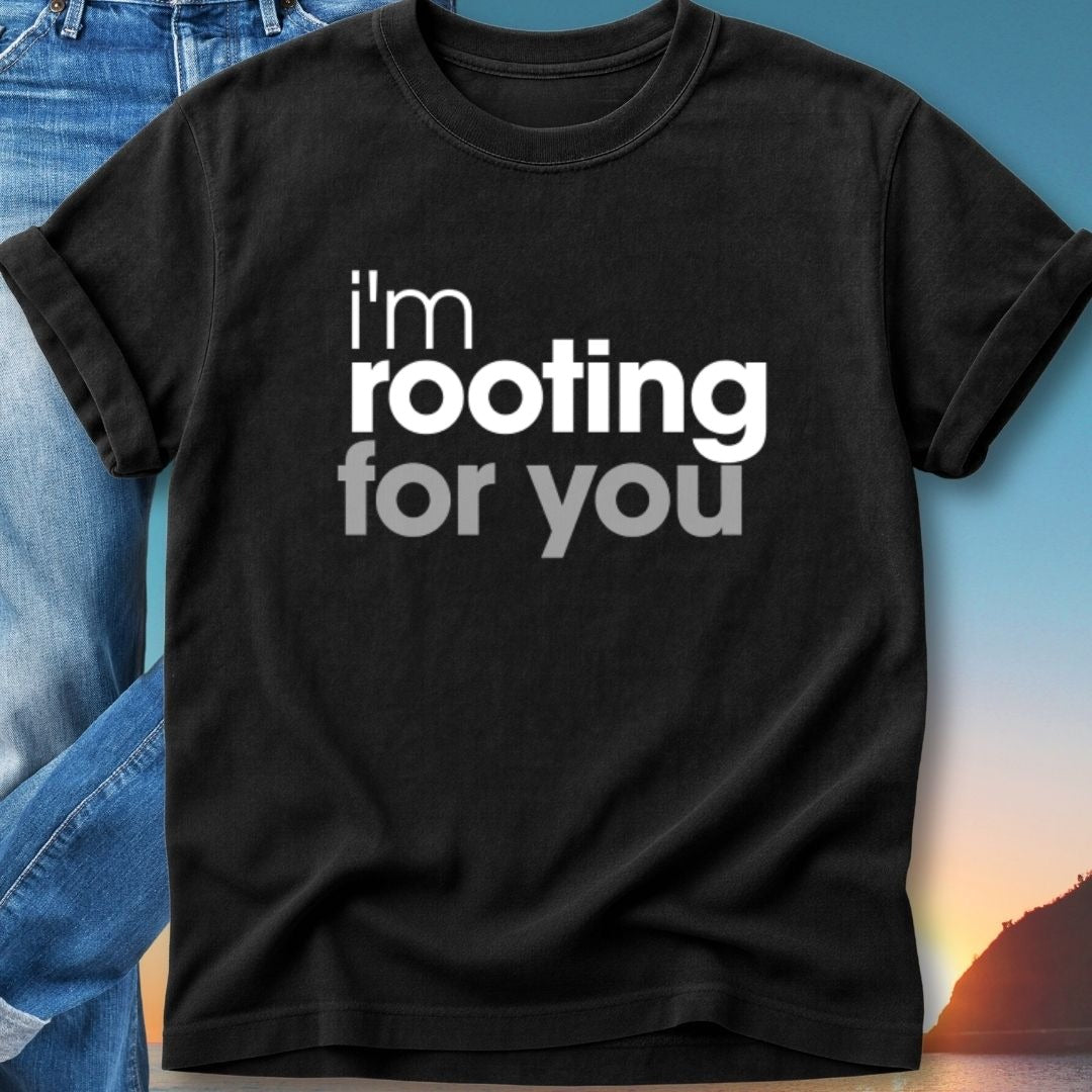 Black t-shirt with "i'm rooting for you" text in white.