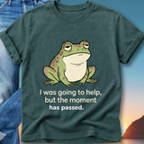 Green frog with text "I was going to help, but the moment has passed."