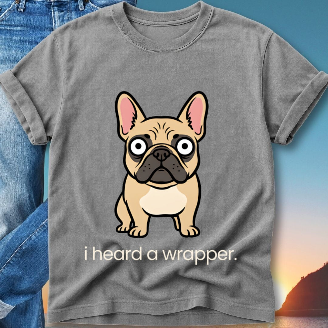 French Bulldog graphic on gray t-shirt with text "I heard a wrapper."