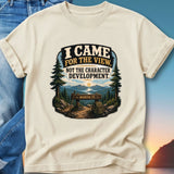 T-shirt with "I came for the view, not the character development. Worth it." text.