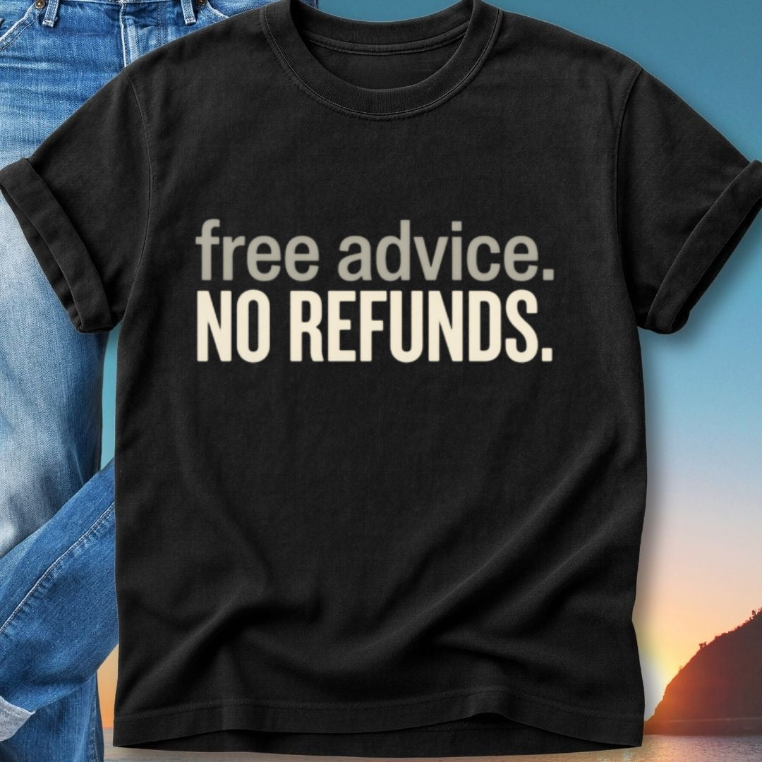 Black t-shirt with white text: "free advice. NO REFUNDS."