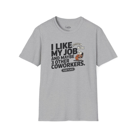 The I Like My Job & 3 Other Co-Workers T-Shirt