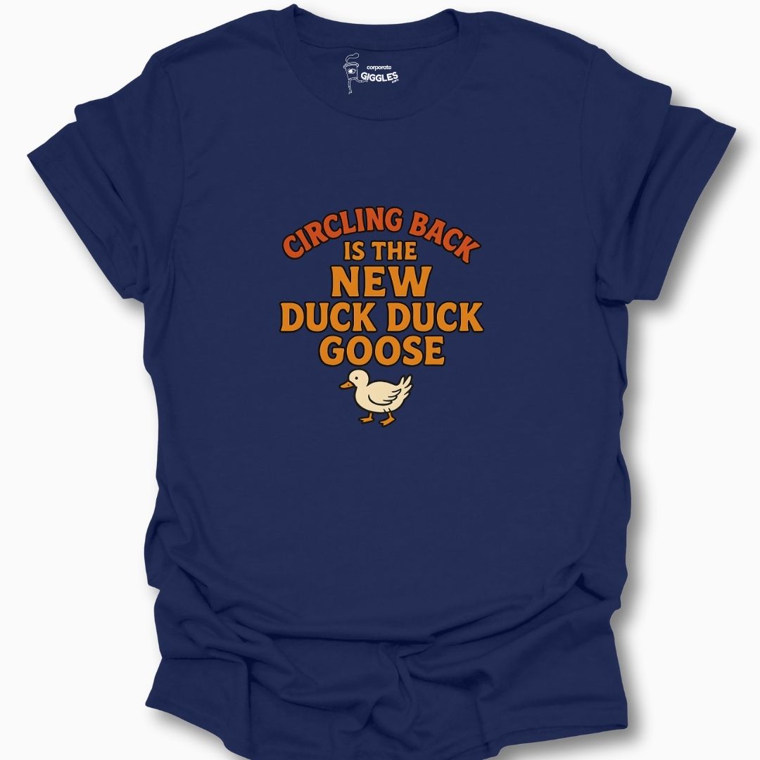 Circling Back Is The New Duck Duck Goose T-Shirt