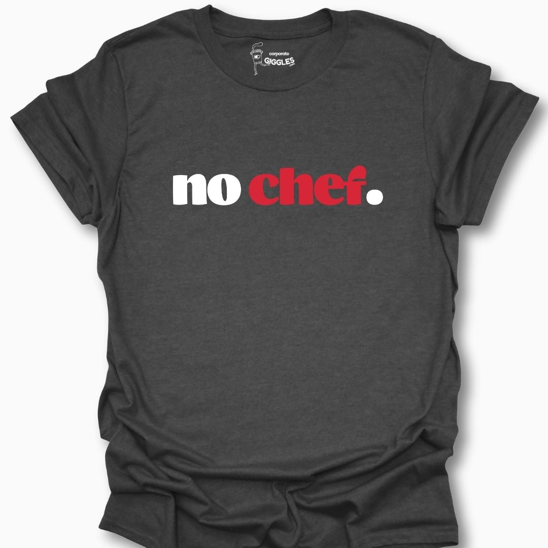 No Chef. T-Shirt